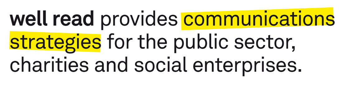 well read provides communications strategies for the public sector, charities and social enterprises.